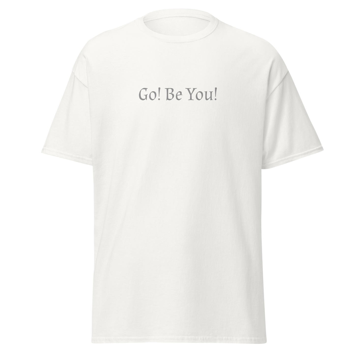 "Go! Be You!" printed on a white on an invisible body