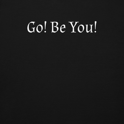 "Go! Be You!" printed on a black background