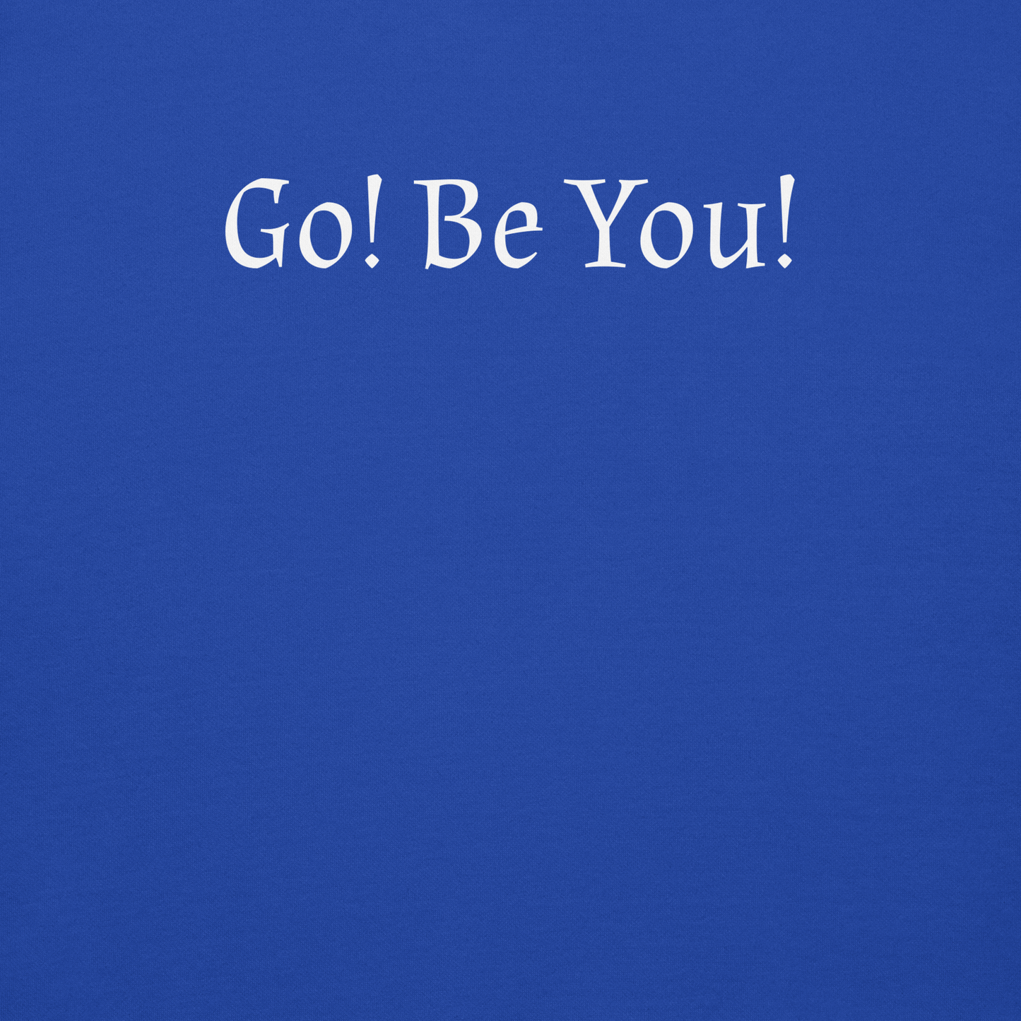 "Go! Be You!" printed on a team royal background
