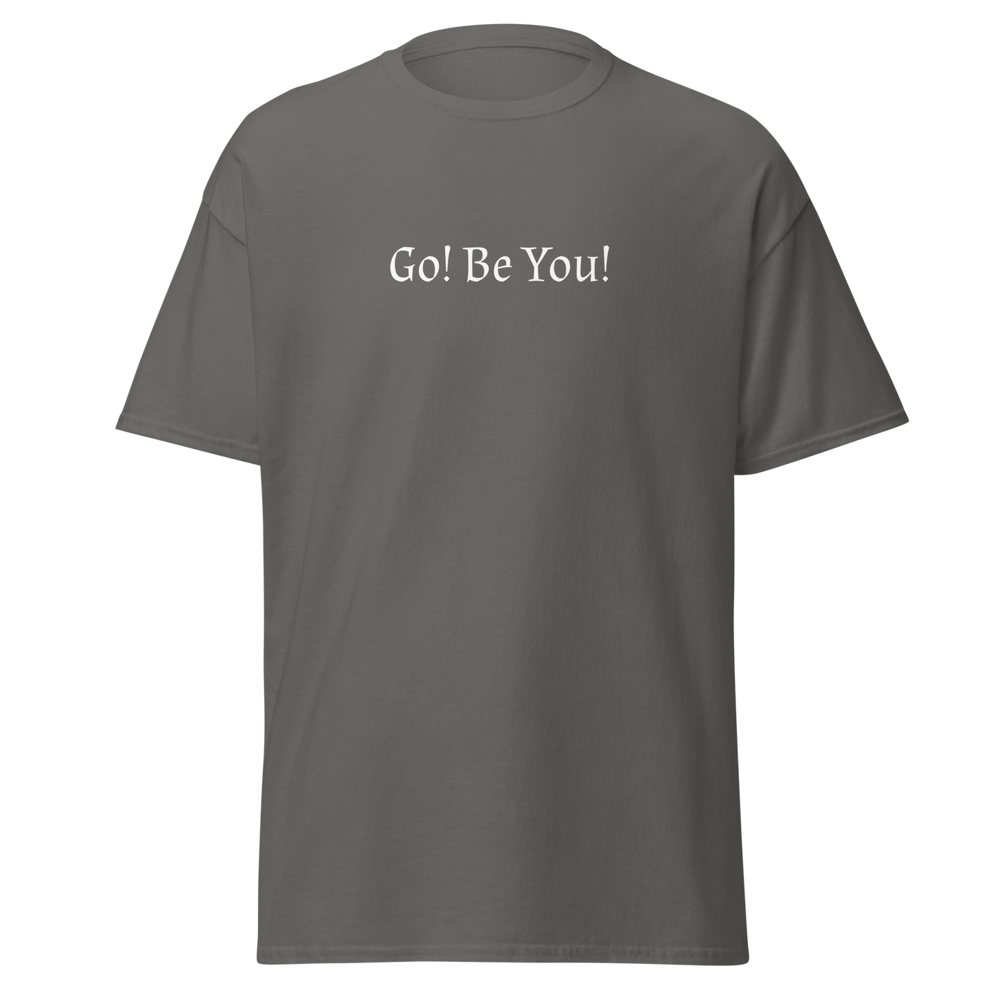 "Go! Be You!" printed on a charcoal on an invisible body