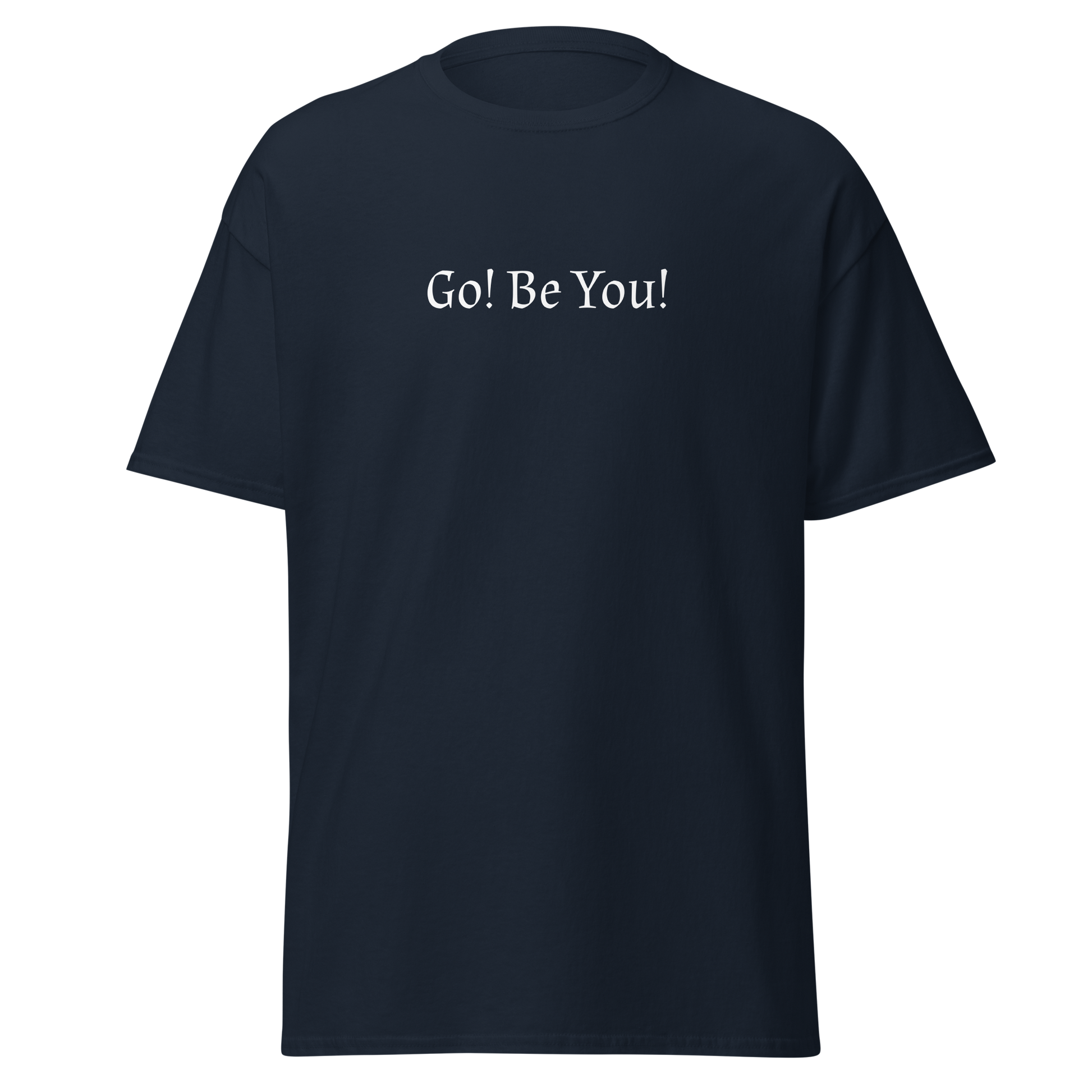 "Go! Be You!" printed on a navy on an invisible body