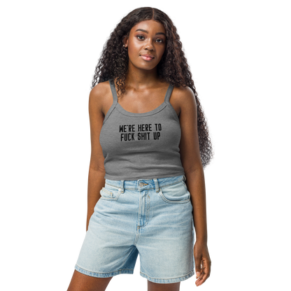 "We're Here To Fuck Shit Up" printed on a athletic heather women's micro-rib tanktop worn by a female