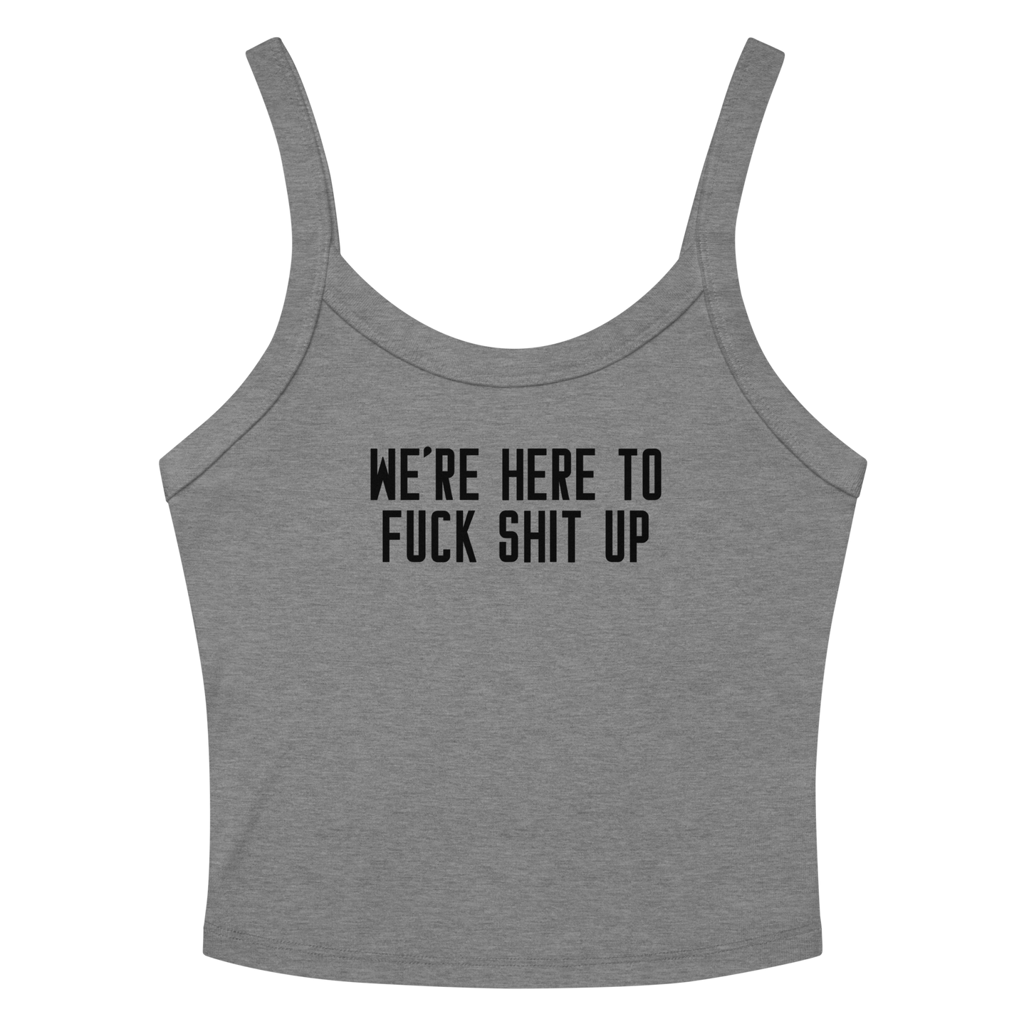 "We're Here To Fuck Shit Up" printed on a athletic heather women's micro-rib tanktop laying on a flat surface amongst sunglasses and shorts