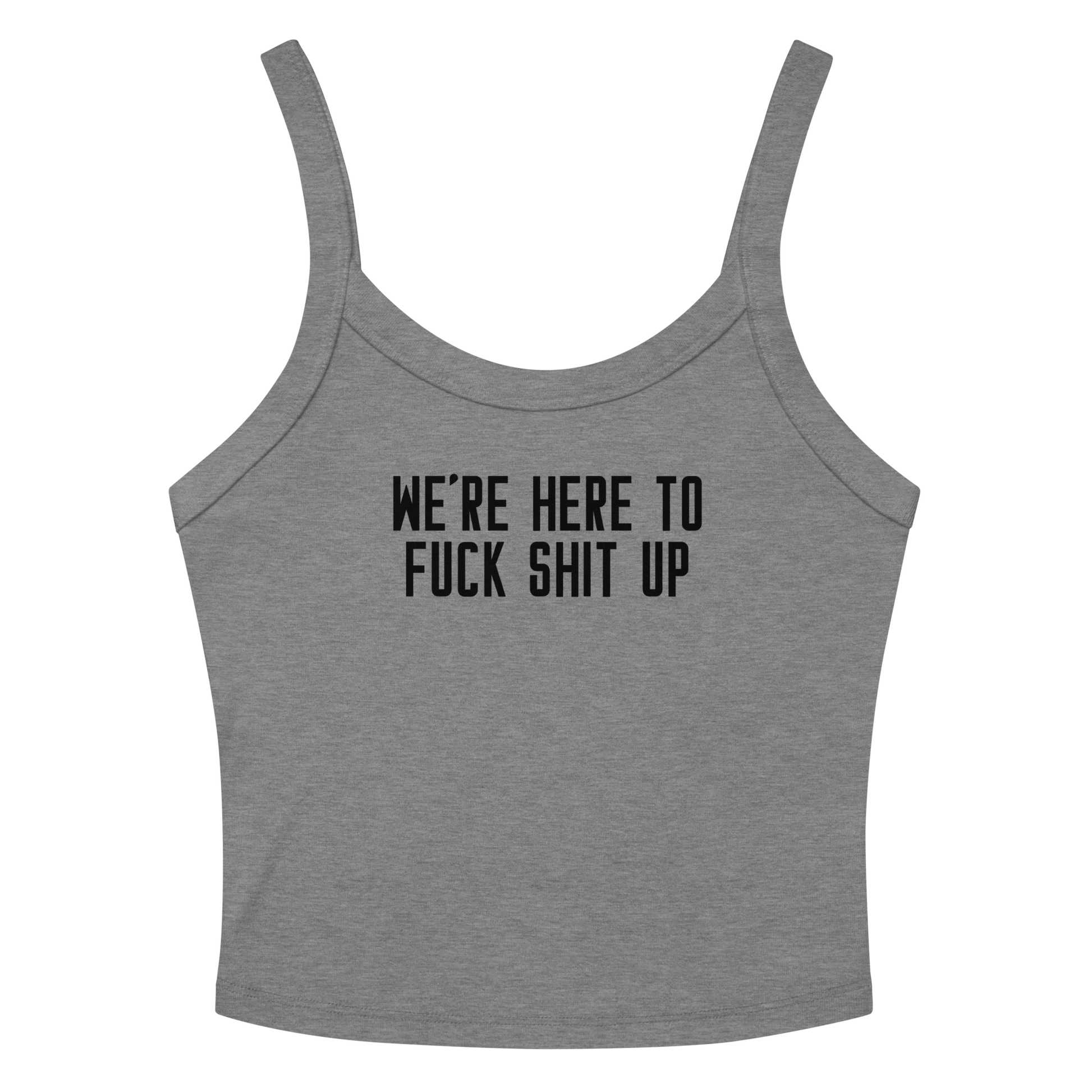 "We're Here To Fuck Shit Up" printed on a athletic heather women's micro-rib tanktop laying on a flat surface amongst sunglasses and shorts