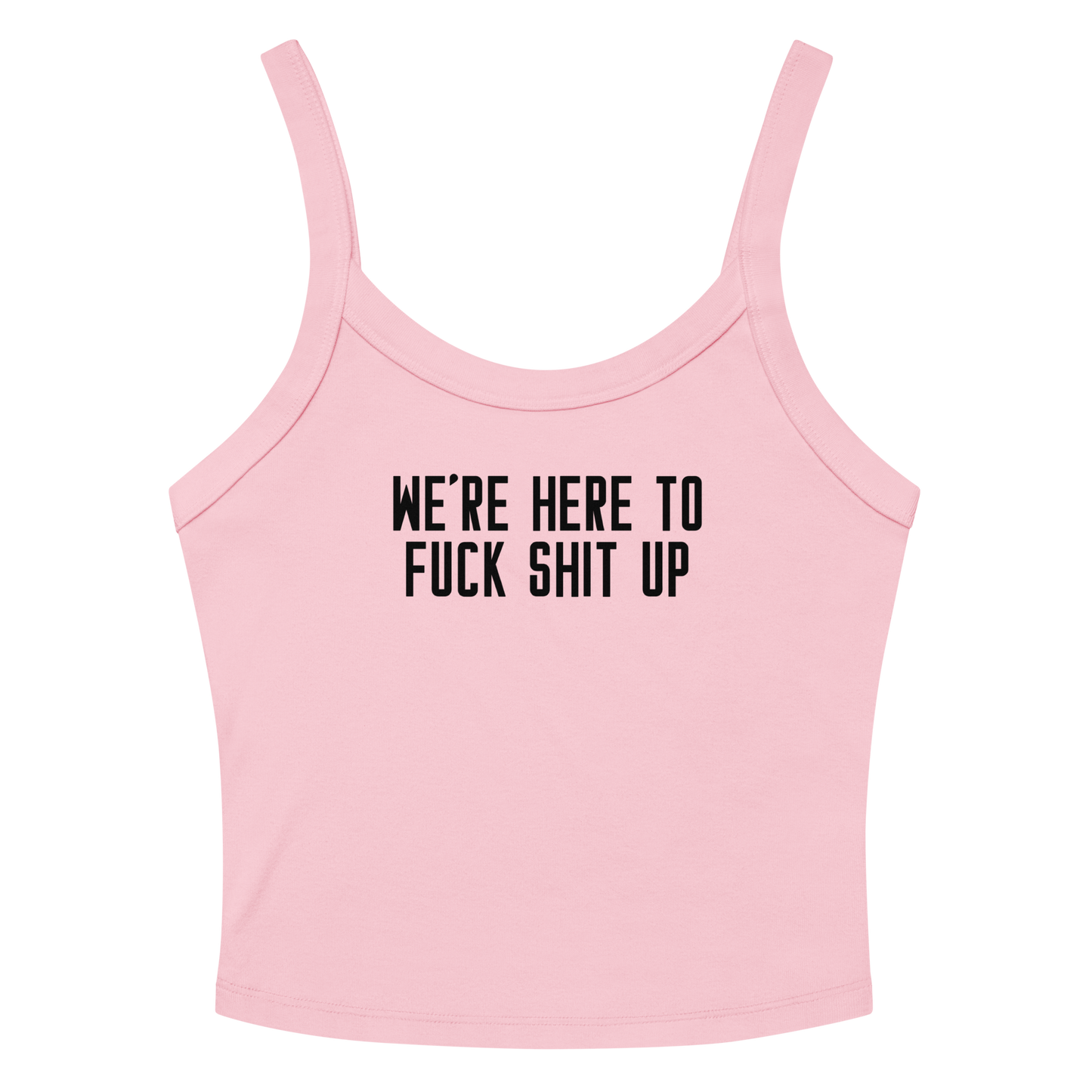 "We're Here To Fuck Shit Up" printed on a solid pink blend women's micro-rib tanktop laying on a flat surface amongst sunglasses and shorts