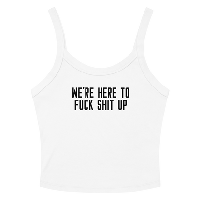 "We're Here To Fuck Shit Up" printed on a solid white blend women's micro-rib tanktop laying on a flat surface amongst sunglasses and shorts