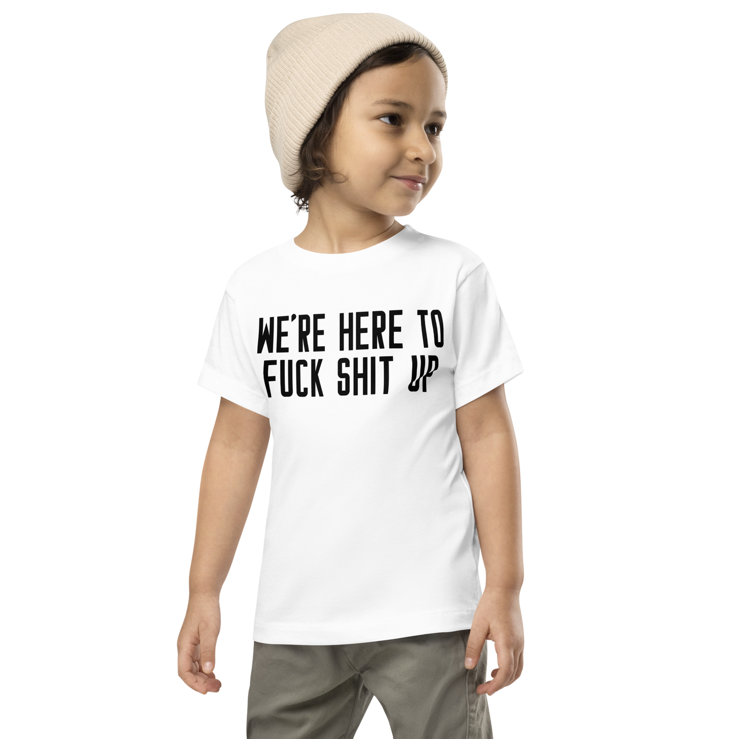 "We're Here To Fuck Shit Up" printed on a white toddler short sleeve tee worn by a male wearing a cap