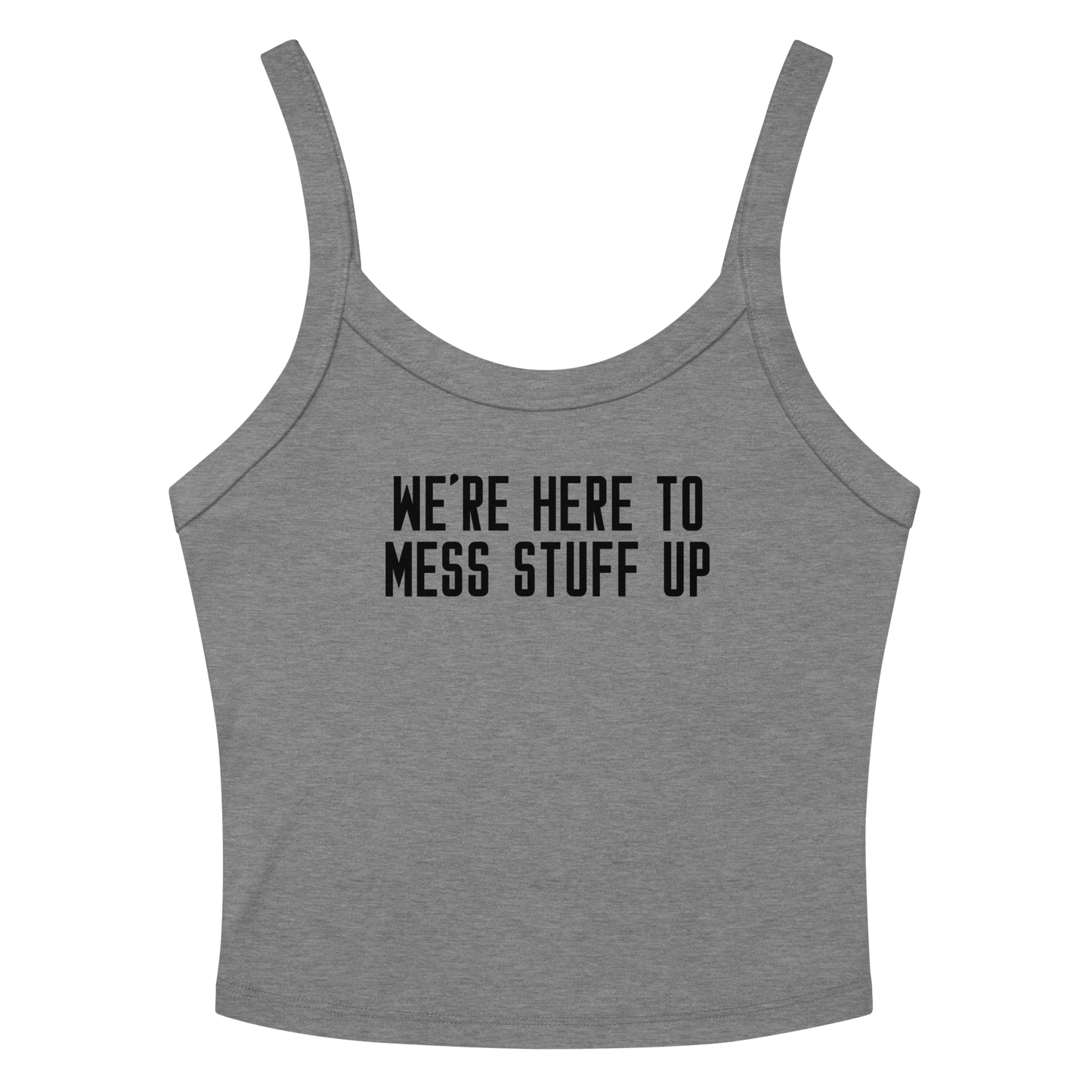 "We're Here To Mess Stuff Up" printed on a athletic heather women's micro-rib tanktop laying on a flat surface amongst sunglasses and shorts