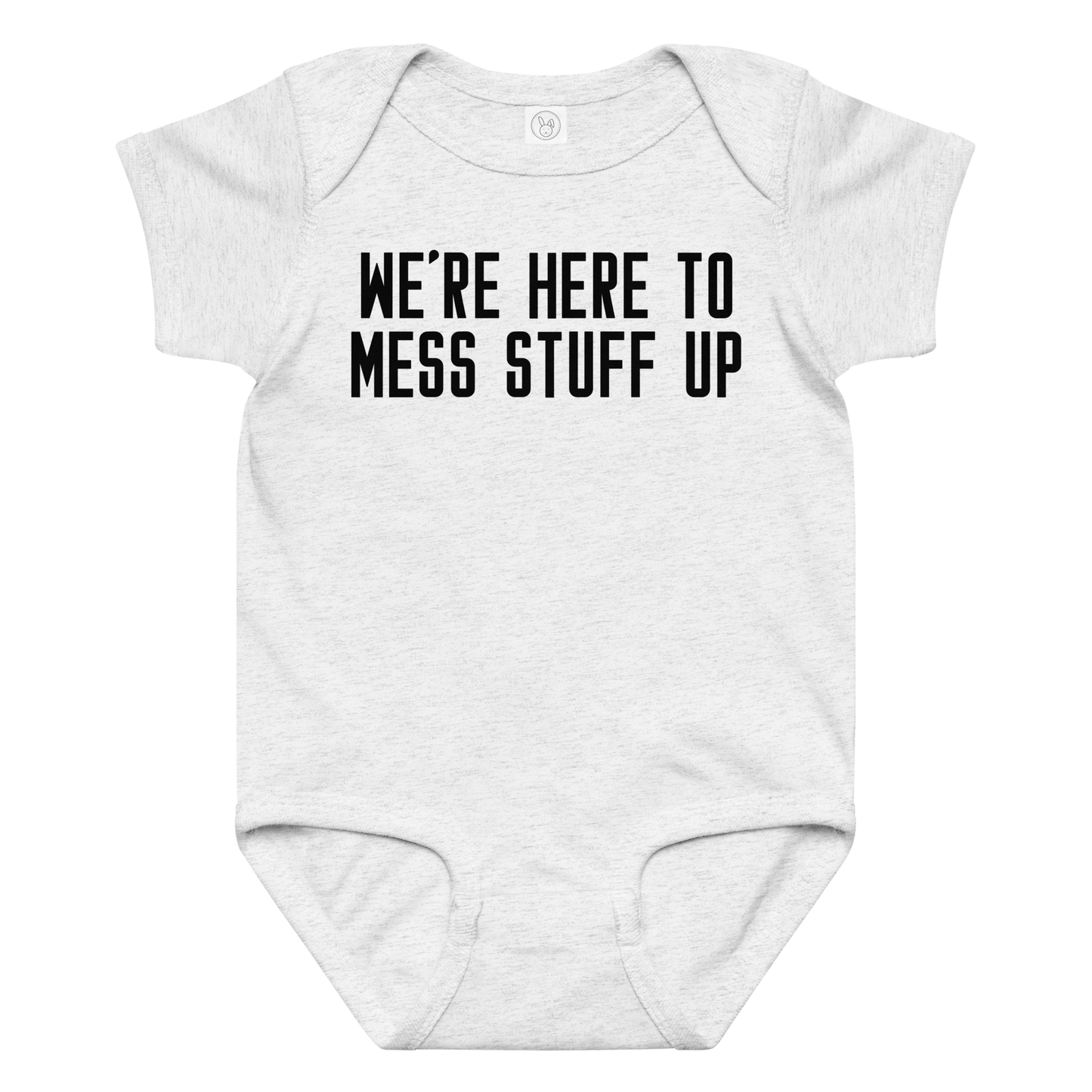 "We're Here To Mess Stuff Up" printed on a ash baby jersey bodysuit laying on a flat surface amongst other clothes