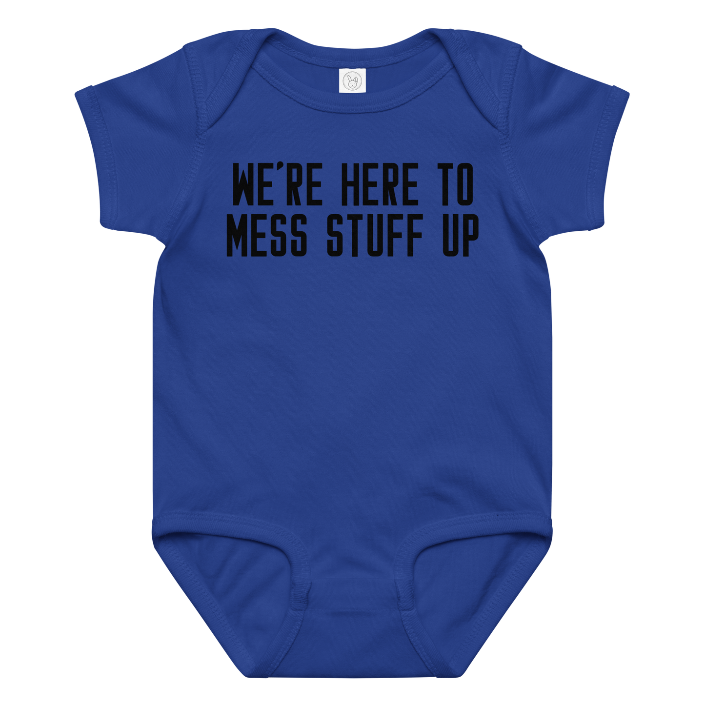 "We're Here To Mess Stuff Up" printed on a royal baby jersey bodysuit laying on a flat surface amongst other clothes