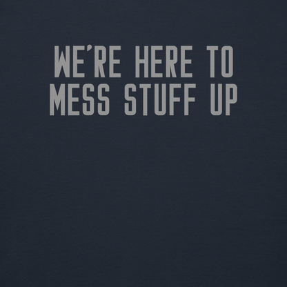 "We're Here To Mess Stuff Up" printed on a navy blazer background