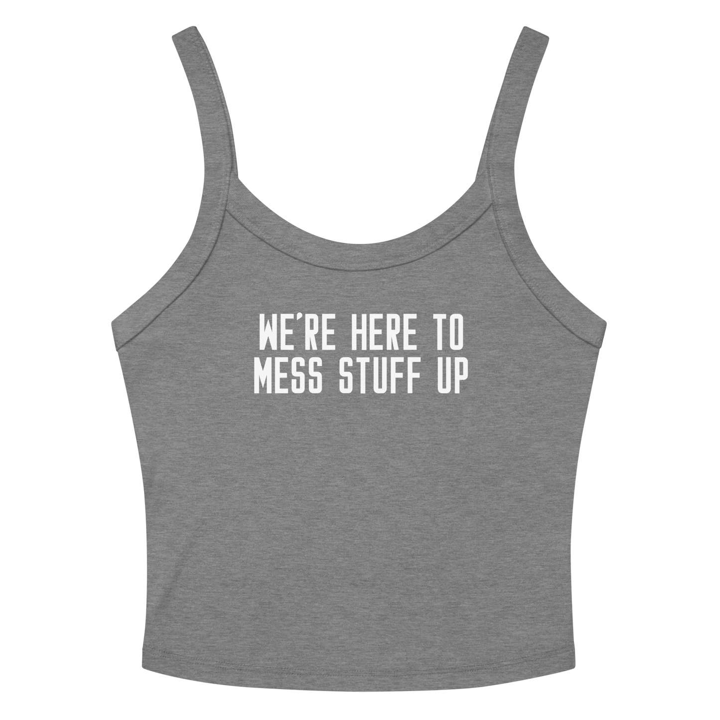 "We're Here To Mess Stuff Up" printed on a athletic heather women's micro-rib tanktop laying on a flat surface amongst sunglasses and shorts
