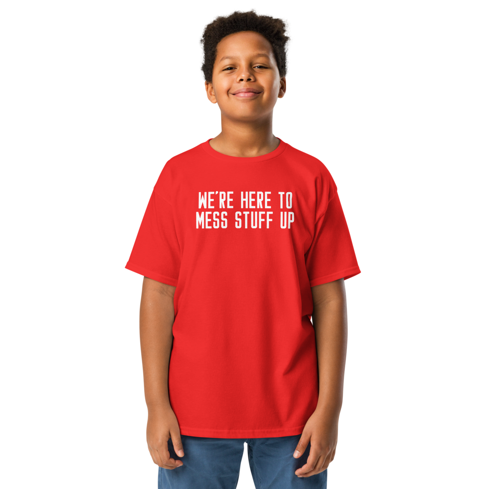 "We're Here To Mess Stuff Up" printed on a red youth classic tee worn by a male