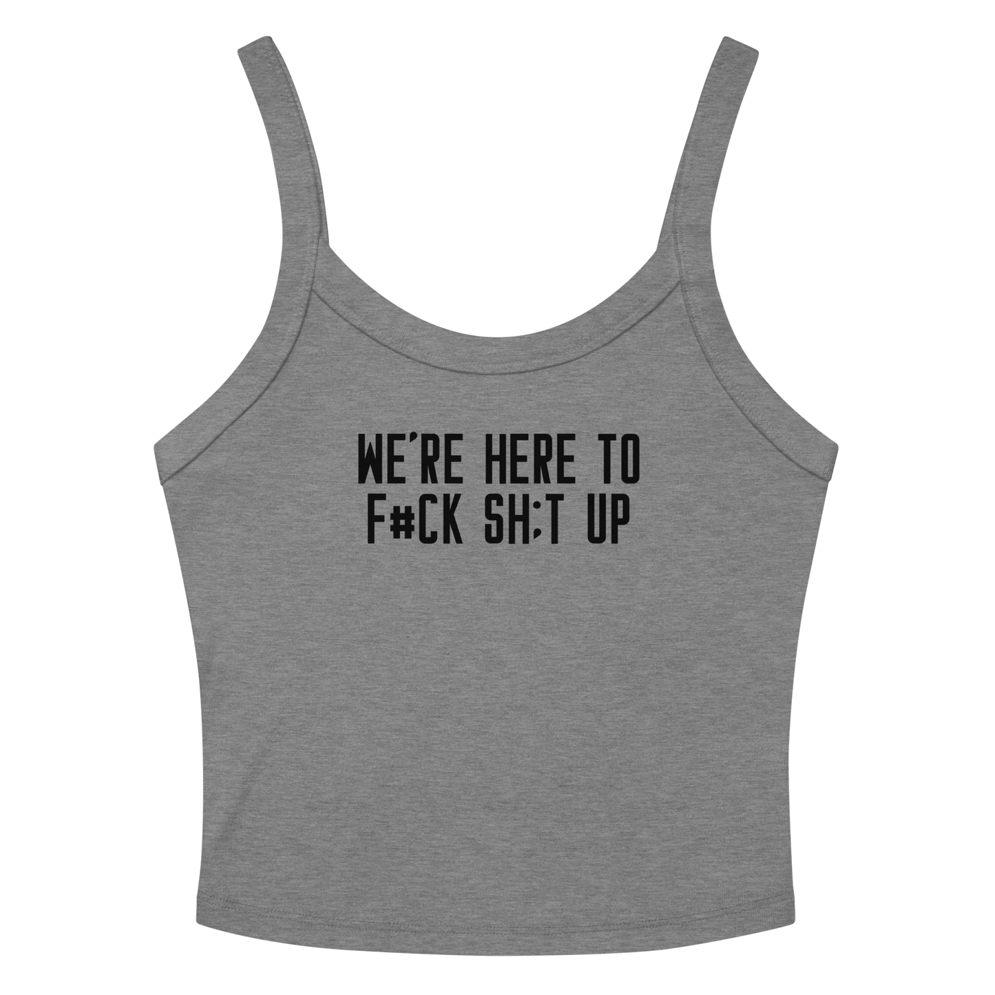 "We're Here To F#Ck Sh:t Up" printed on a athletic heather women's micro-rib tanktop laying on a flat surface amongst sunglasses and shorts