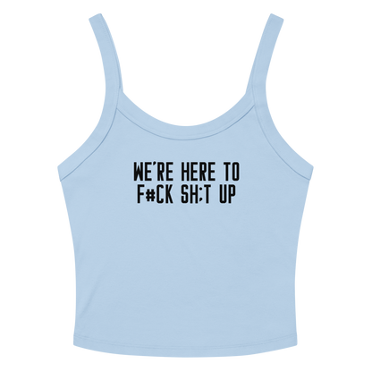 "We're Here To F#Ck Sh:t Up" printed on a solid baby blue blend women's micro-rib tanktop laying on a flat surface amongst sunglasses and shorts