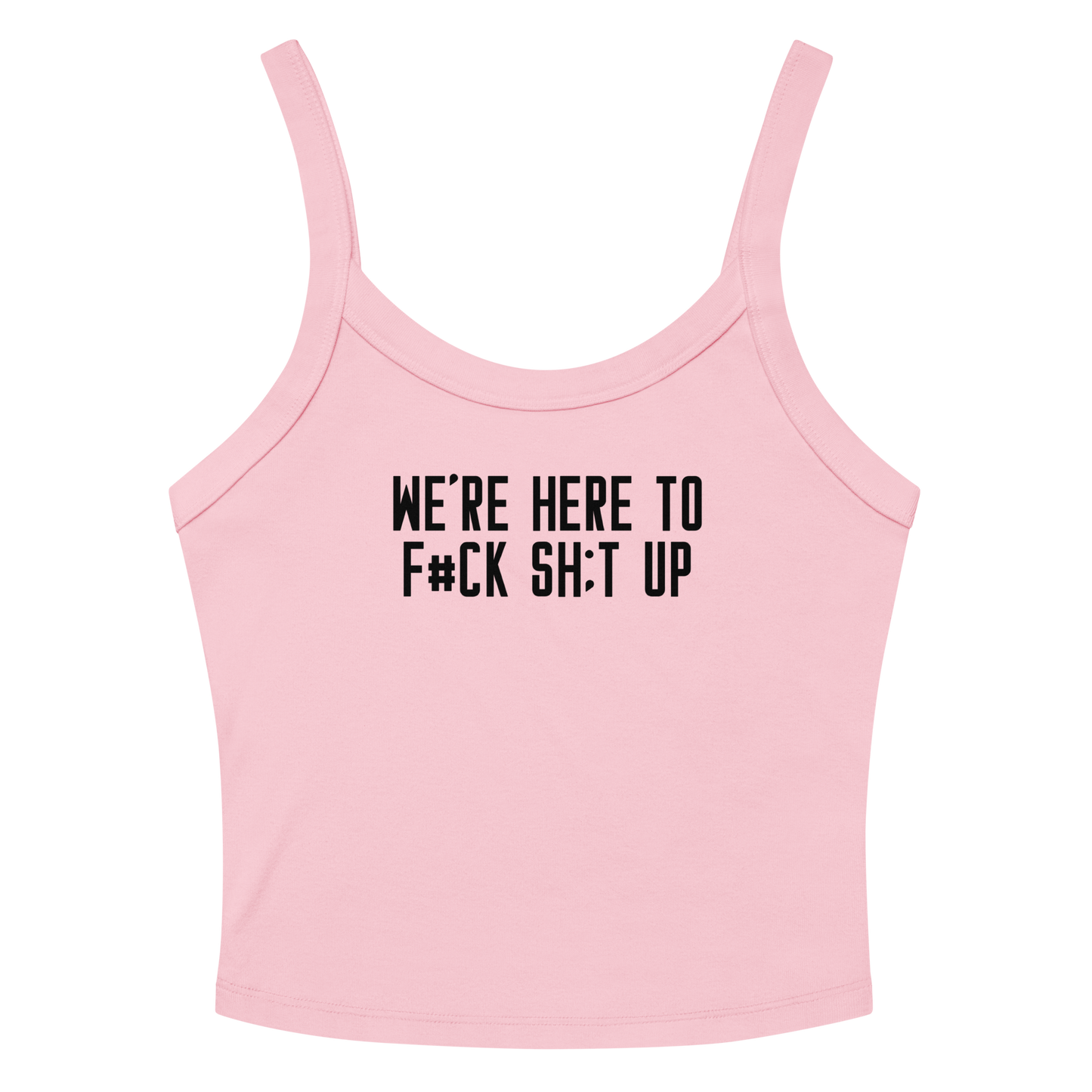 "We're Here To F#Ck Sh:t Up" printed on a solid pink blend women's micro-rib tanktop laying on a flat surface amongst sunglasses and shorts