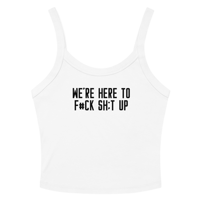 "We're Here To F#Ck Sh:t Up" printed on a solid white blend women's micro-rib tanktop laying on a flat surface amongst sunglasses and shorts