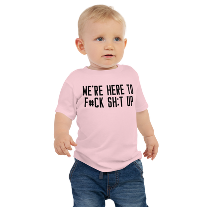 "We're Here To F#Ck Sh:t Up" printed on a pink baby jersey short sleeve tee worn by a male
