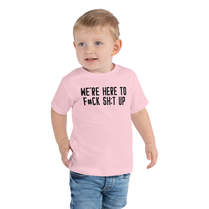 "We're Here To F#Ck Sh:t Up" printed on a pink toddler short sleeve tee worn by a male