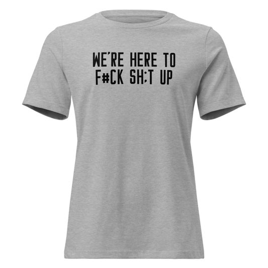 "We're Here To F#Ck Sh:t Up" printed on a athletic heather on an invisible / simulated body