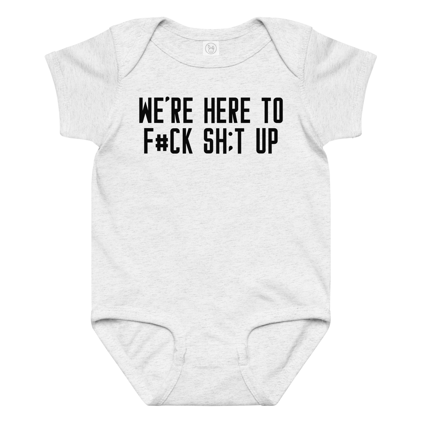 "We're Here To F#Ck Sh:t Up" printed on a ash baby jersey bodysuit laying on a flat surface amongst other clothes