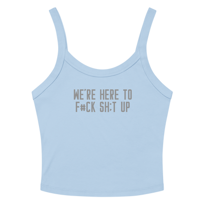 "We're Here To F#Ck Sh:t Up" printed on a solid baby blue blend women's micro-rib tanktop laying on a flat surface amongst sunglasses and shorts
