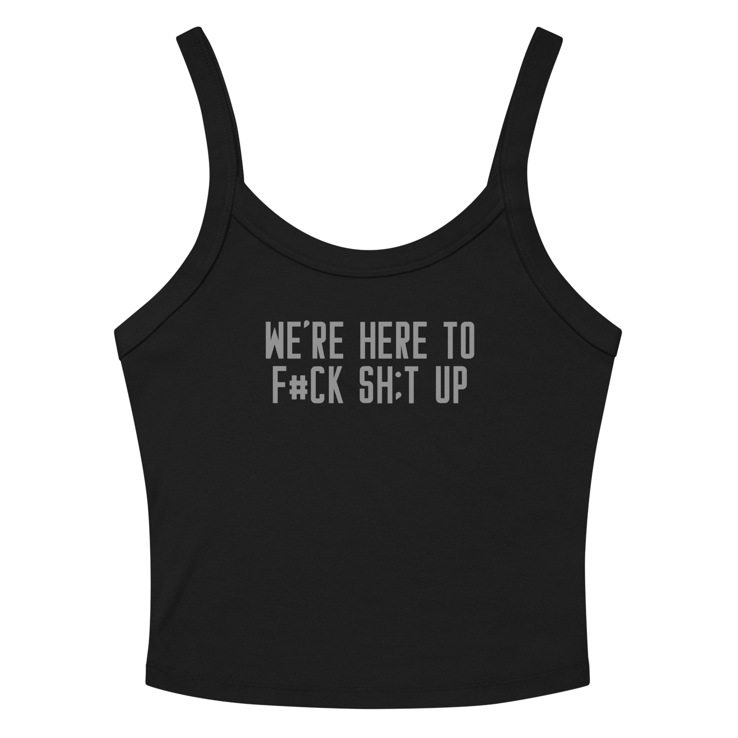 "We're Here To F#Ck Sh:t Up" printed on a solid black blend women's micro-rib tanktop laying on a flat surface amongst sunglasses and shorts