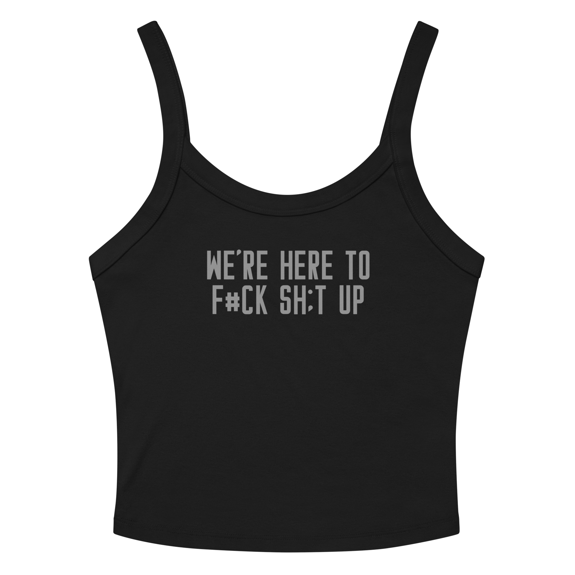 "We're Here To F#Ck Sh:t Up" printed on a solid black blend women's micro-rib tanktop laying on a flat surface amongst sunglasses and shorts