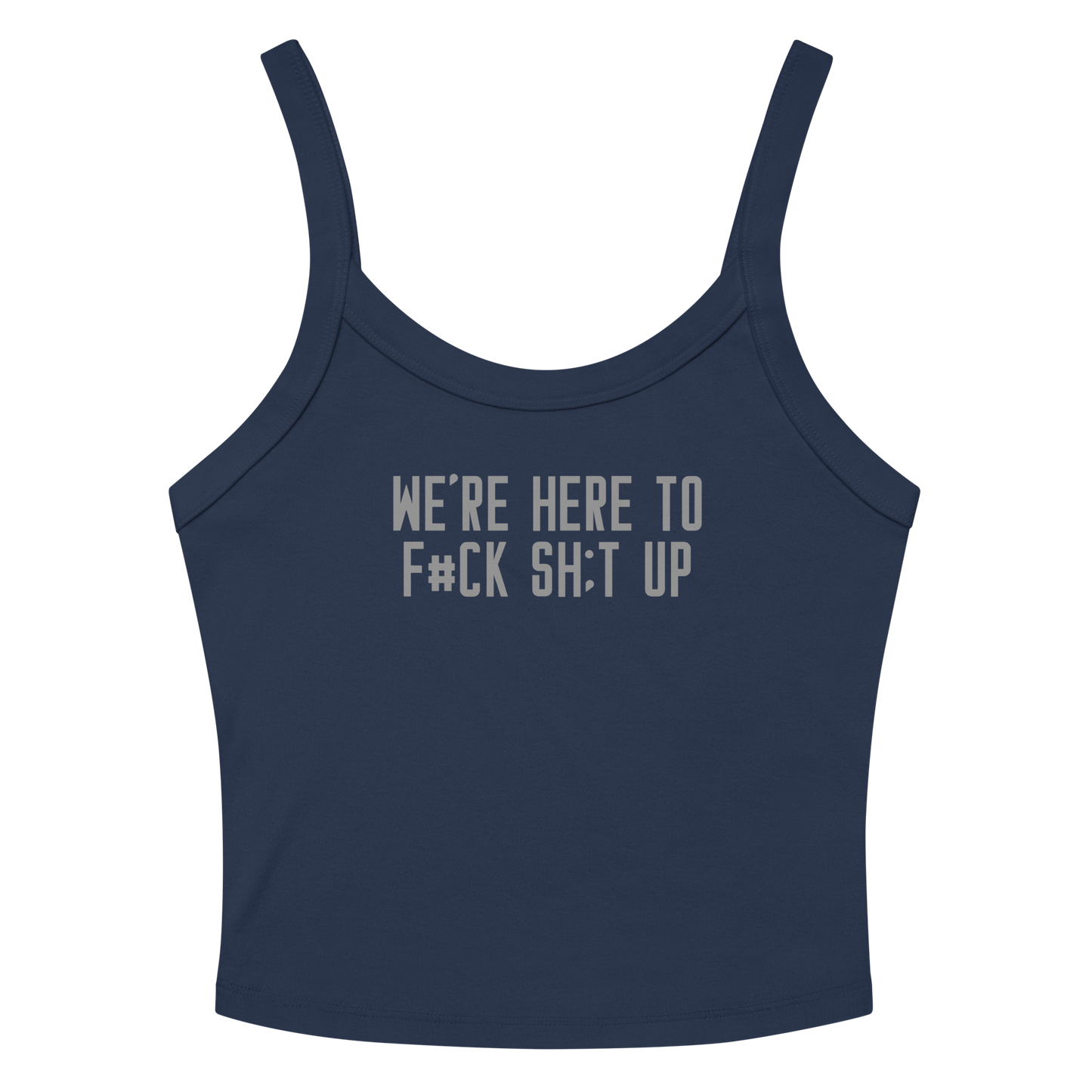 "We're Here To F#Ck Sh:t Up" printed on a solid navy blend women's micro-rib tanktop laying on a flat surface amongst sunglasses and shorts