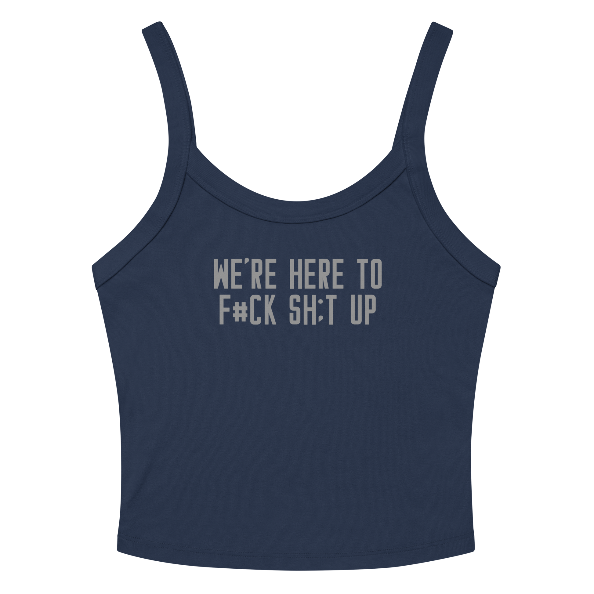 "We're Here To F#Ck Sh:t Up" printed on a solid navy blend women's micro-rib tanktop laying on a flat surface amongst sunglasses and shorts