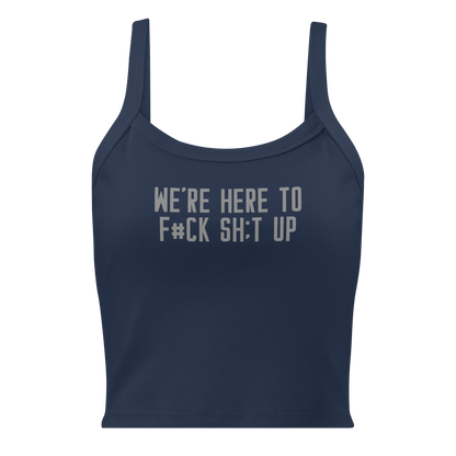 "We're Here To F#Ck Sh:t Up" printed on a solid navy blend women's micro-rib tanktop laying on a flat surface
