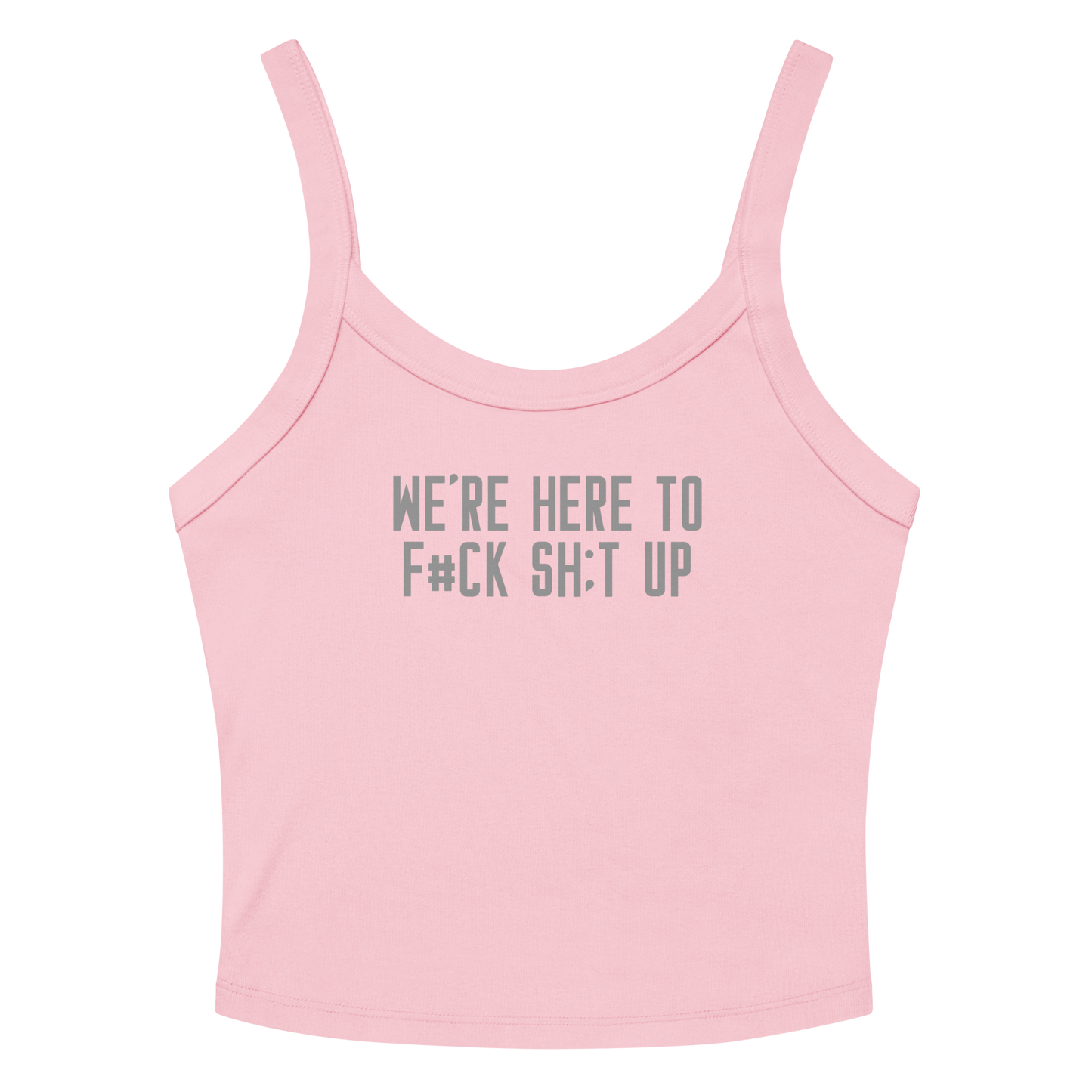 "We're Here To F#Ck Sh:t Up" printed on a solid pink blend women's micro-rib tanktop laying on a flat surface amongst sunglasses and shorts