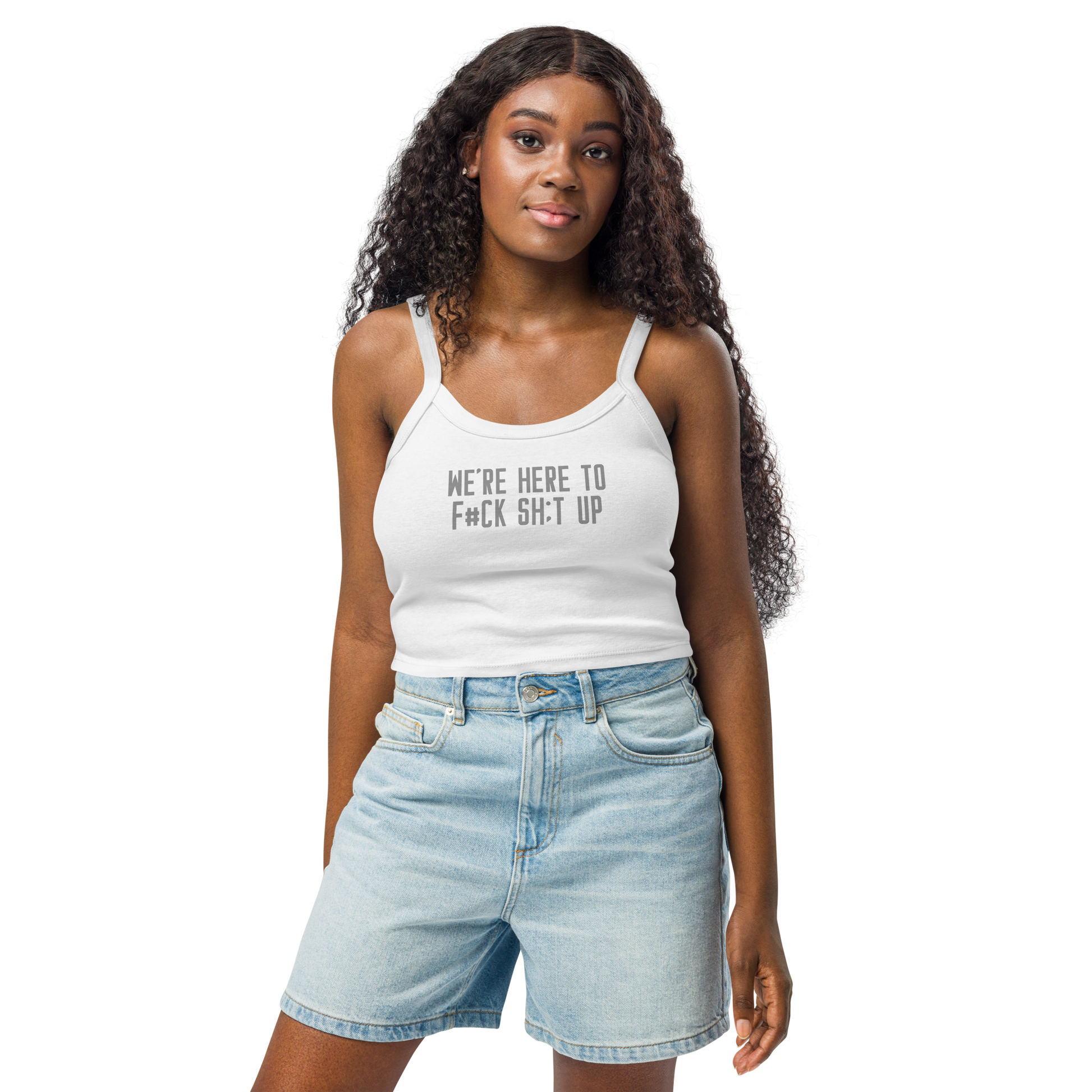 "We're Here To F#Ck Sh:t Up" printed on a solid white blend women's micro-rib tanktop worn by a female