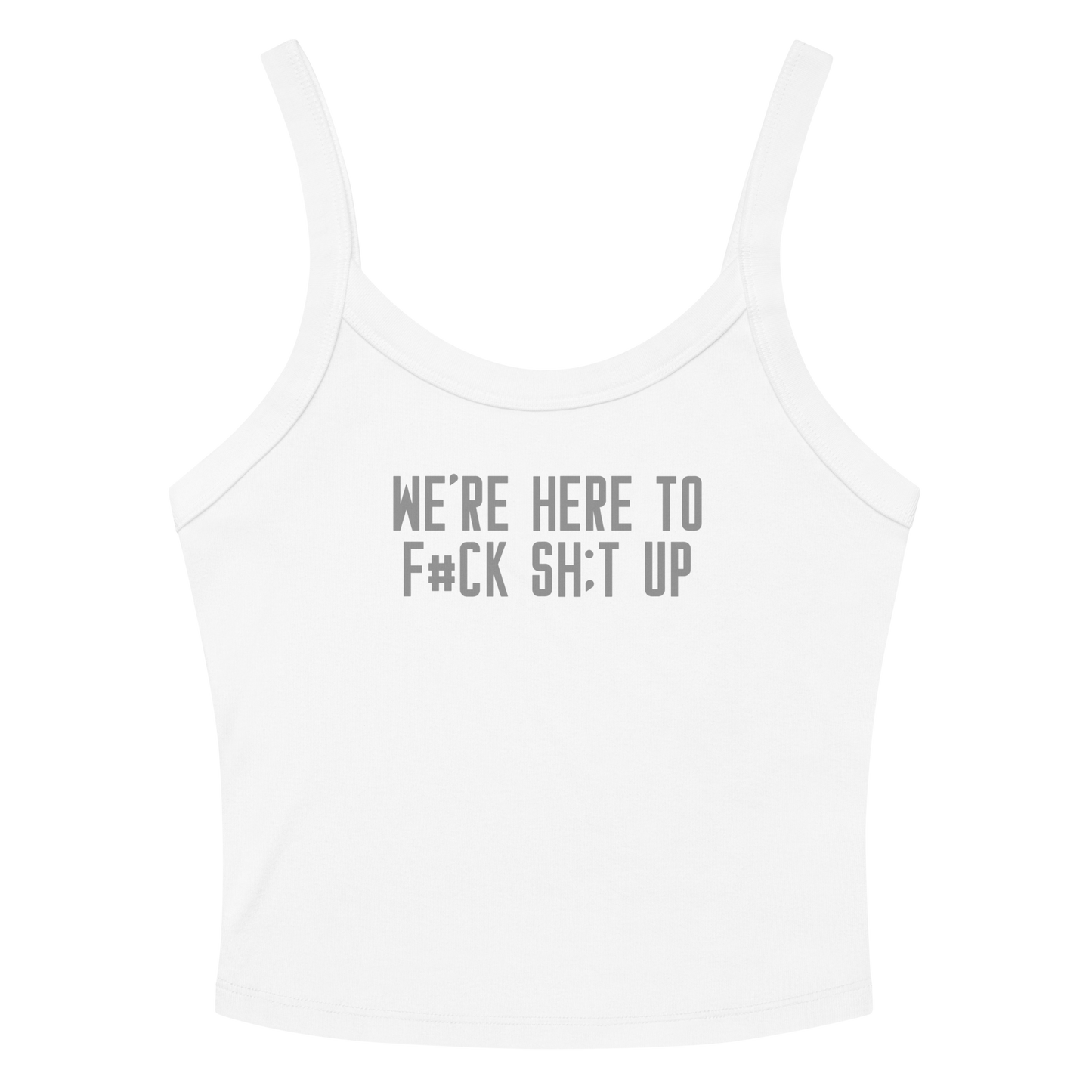 "We're Here To F#Ck Sh:t Up" printed on a solid white blend women's micro-rib tanktop laying on a flat surface amongst sunglasses and shorts