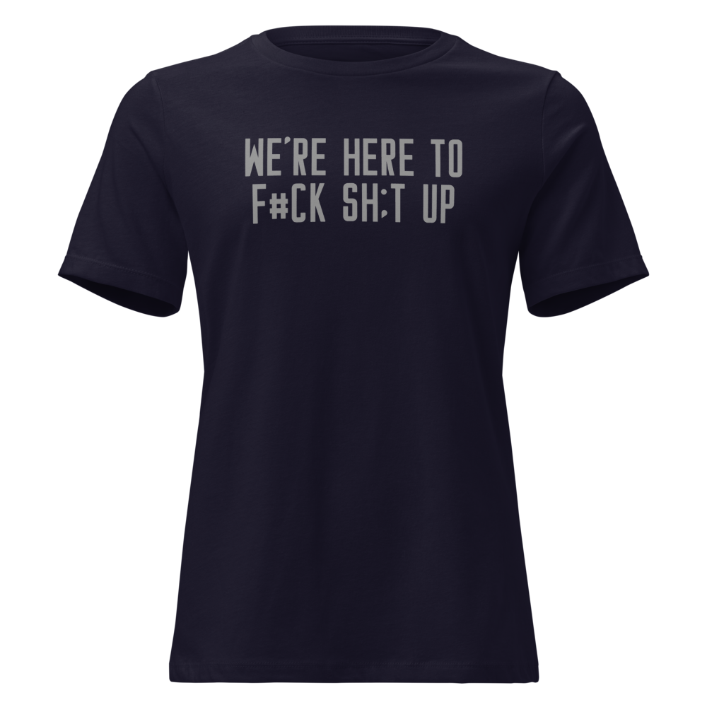 "We're Here To F#Ck Sh:t Up" printed on a navy on an invisible / simulated body