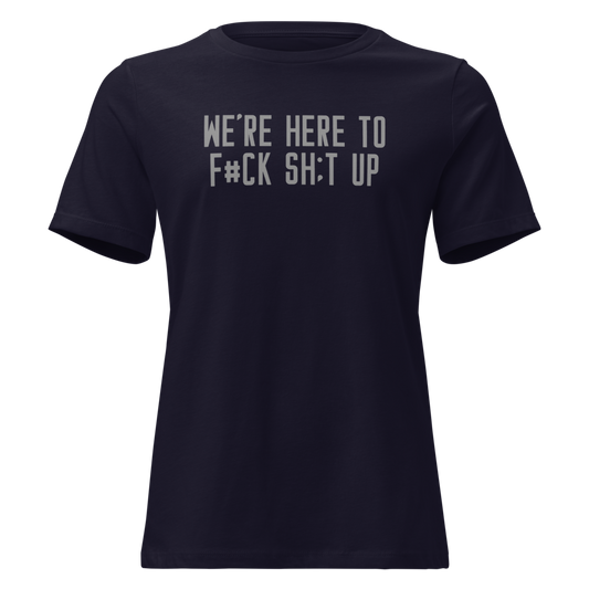 "We're Here To F#Ck Sh:t Up" printed on a navy on an invisible / simulated body