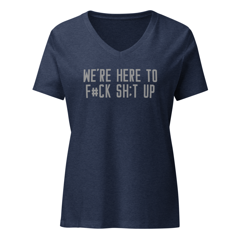 "We're Here To F#Ck Sh:t Up" printed on a heather navy on an invisible / simulated body