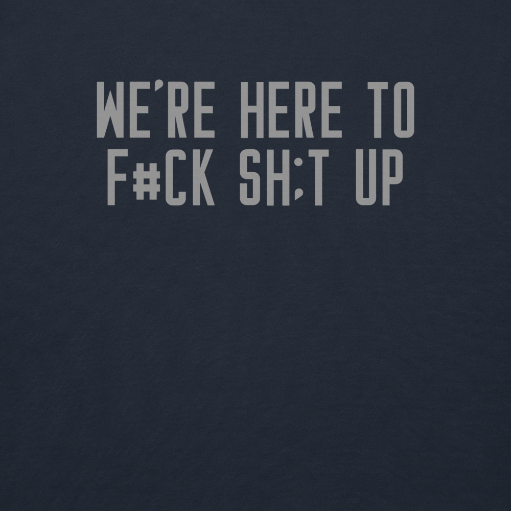 "We're Here To F#Ck Sh:t Up" printed on a navy blazer background