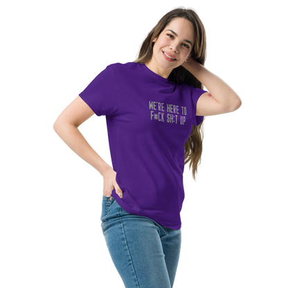 "We're Here To F#Ck Sh:t Up" printed on a purple unisex classic tee worn by a female