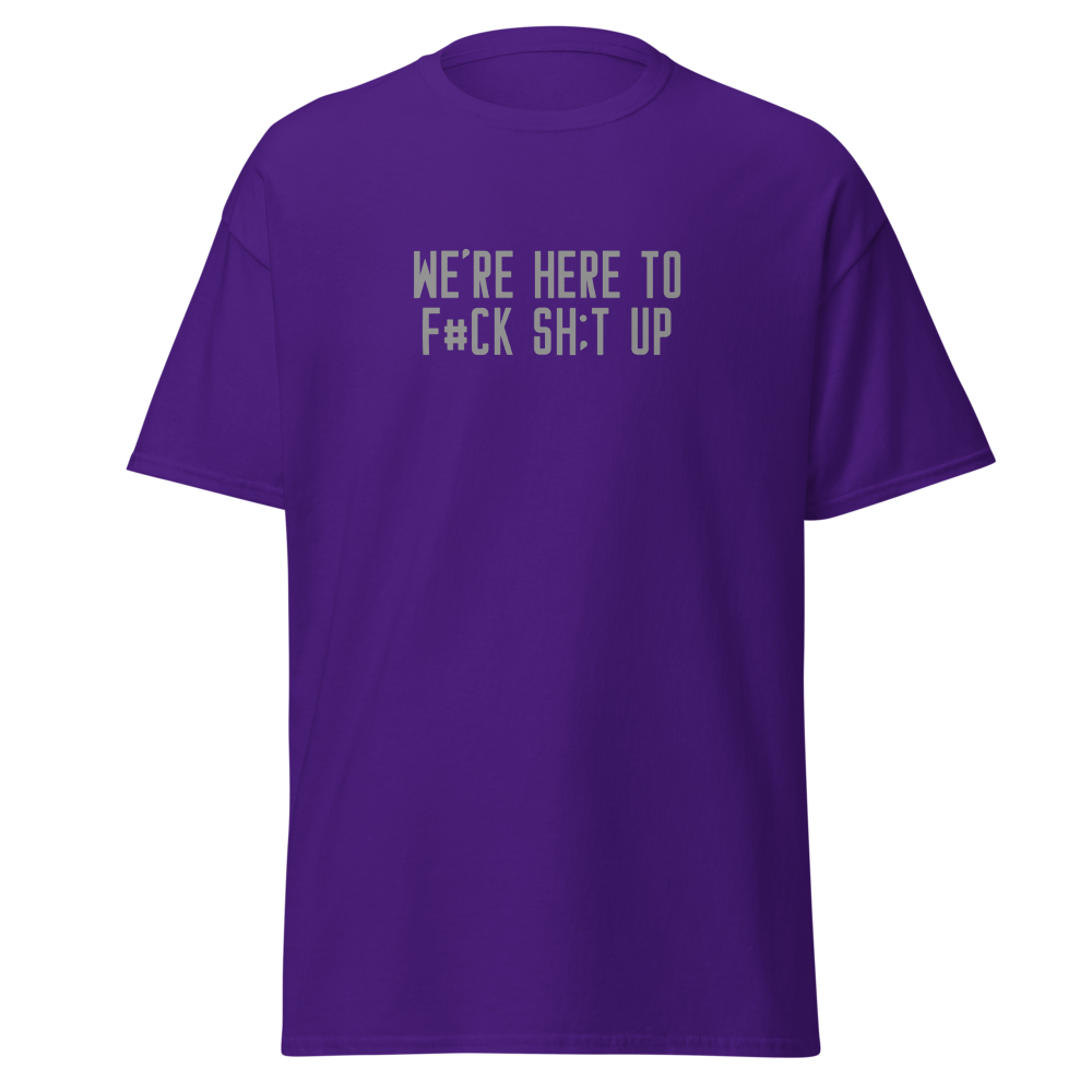 "We're Here To F#Ck Sh:t Up" printed on a purple on an invisible body