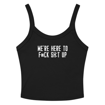 "We're Here To F#Ck Sh:t Up" printed on a solid black blend women's micro-rib tanktop laying on a flat surface amongst sunglasses and shorts