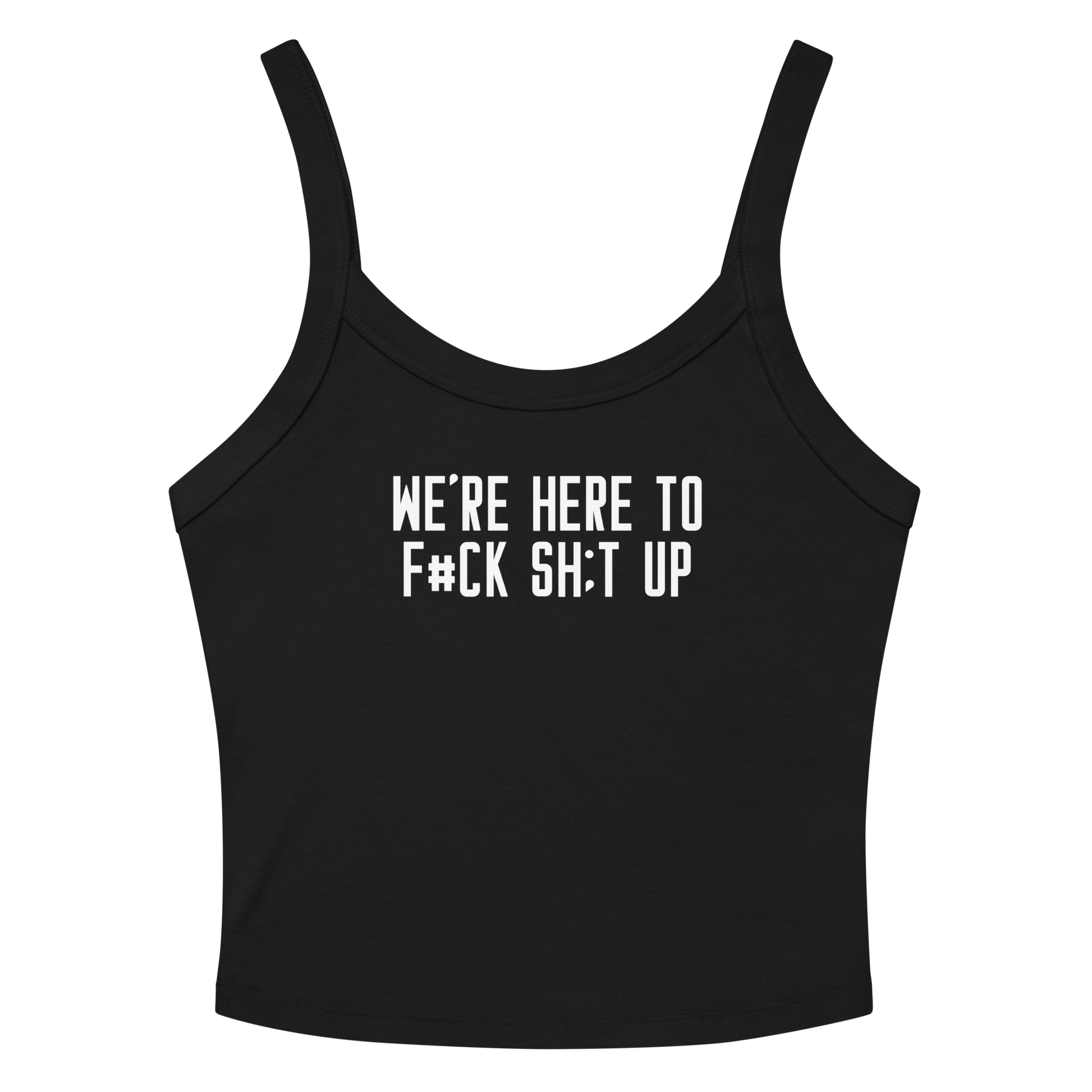 "We're Here To F#Ck Sh:t Up" printed on a solid black blend women's micro-rib tanktop laying on a flat surface amongst sunglasses and shorts