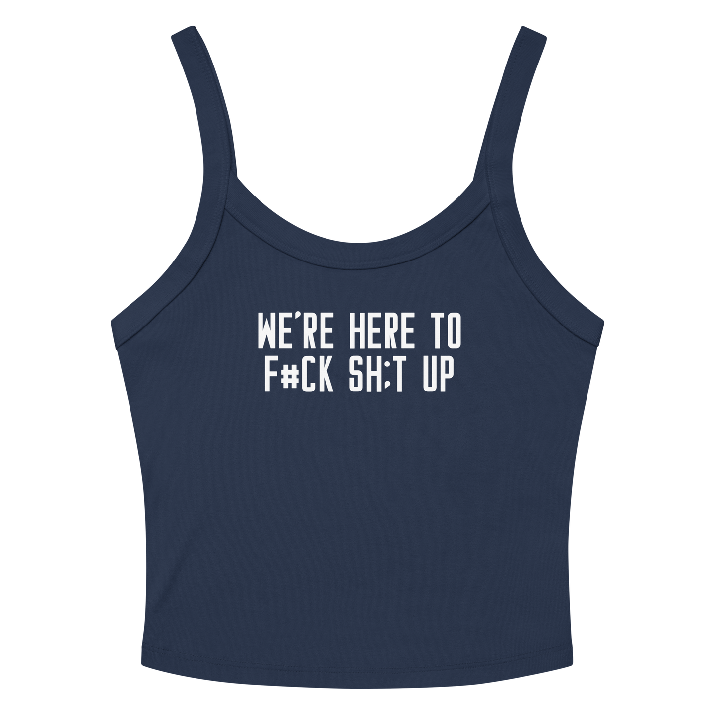 "We're Here To F#Ck Sh:t Up" printed on a solid navy blend women's micro-rib tanktop laying on a flat surface amongst sunglasses and shorts