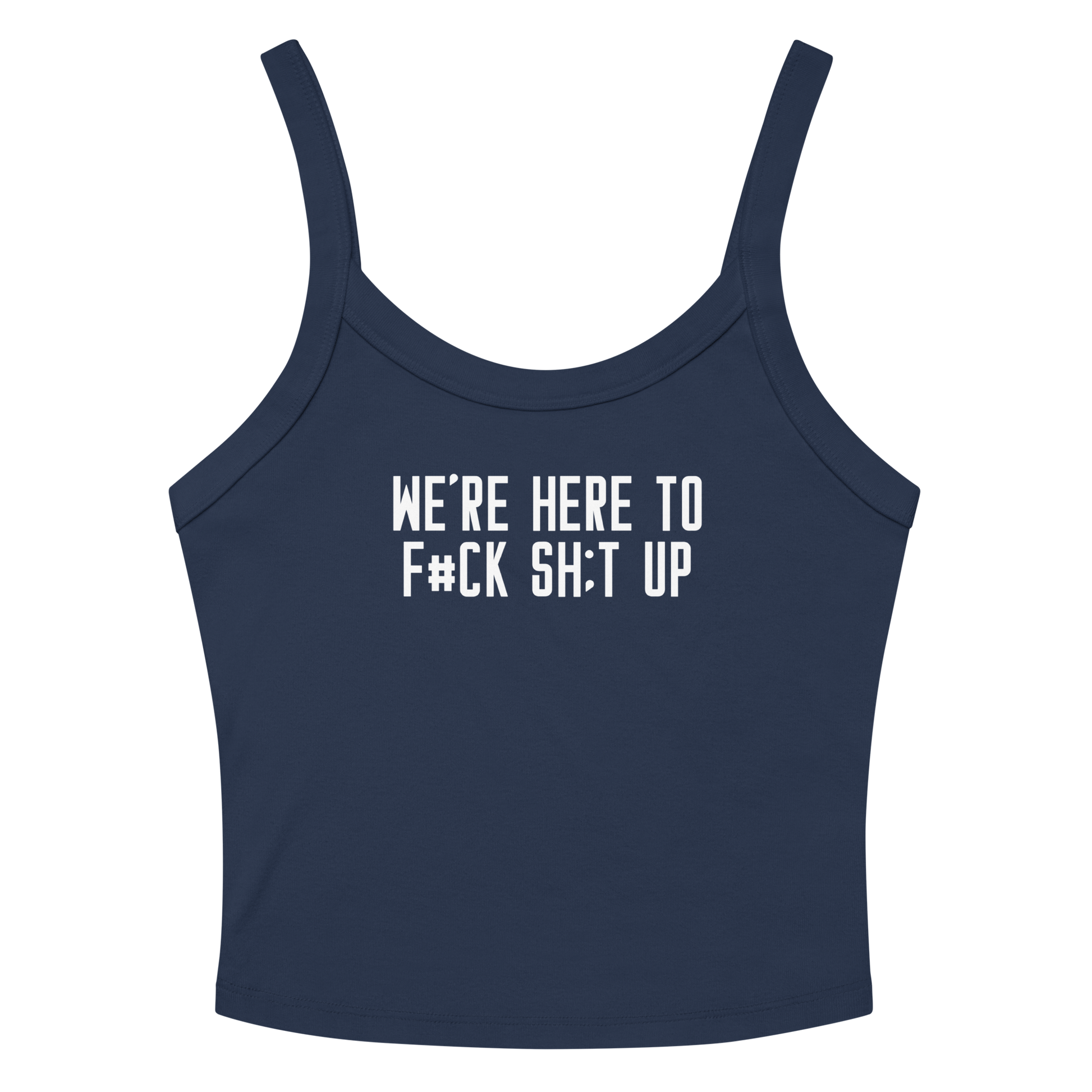 "We're Here To F#Ck Sh:t Up" printed on a solid navy blend women's micro-rib tanktop laying on a flat surface amongst sunglasses and shorts