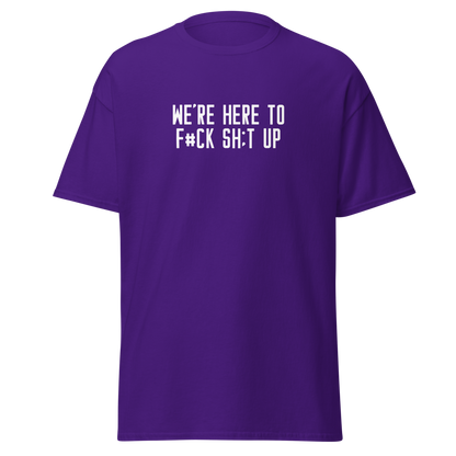"We're Here To F#Ck Sh:t Up" printed on a purple on an invisible body