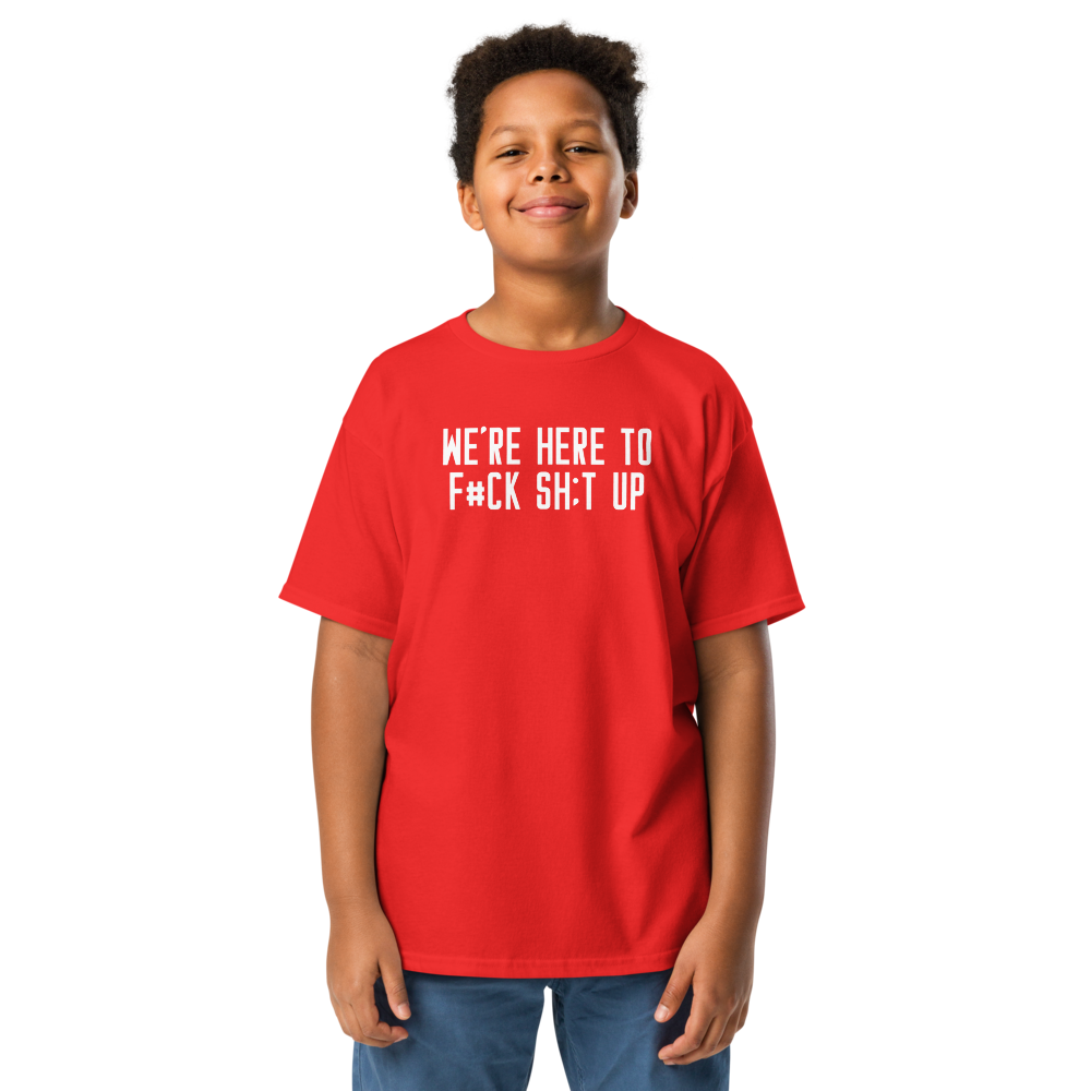 "We're Here To F#Ck Sh:t Up" printed on a red youth classic tee worn by a male