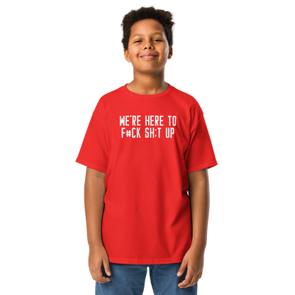 "We're Here To F#Ck Sh:t Up" printed on a red youth classic tee worn by a male