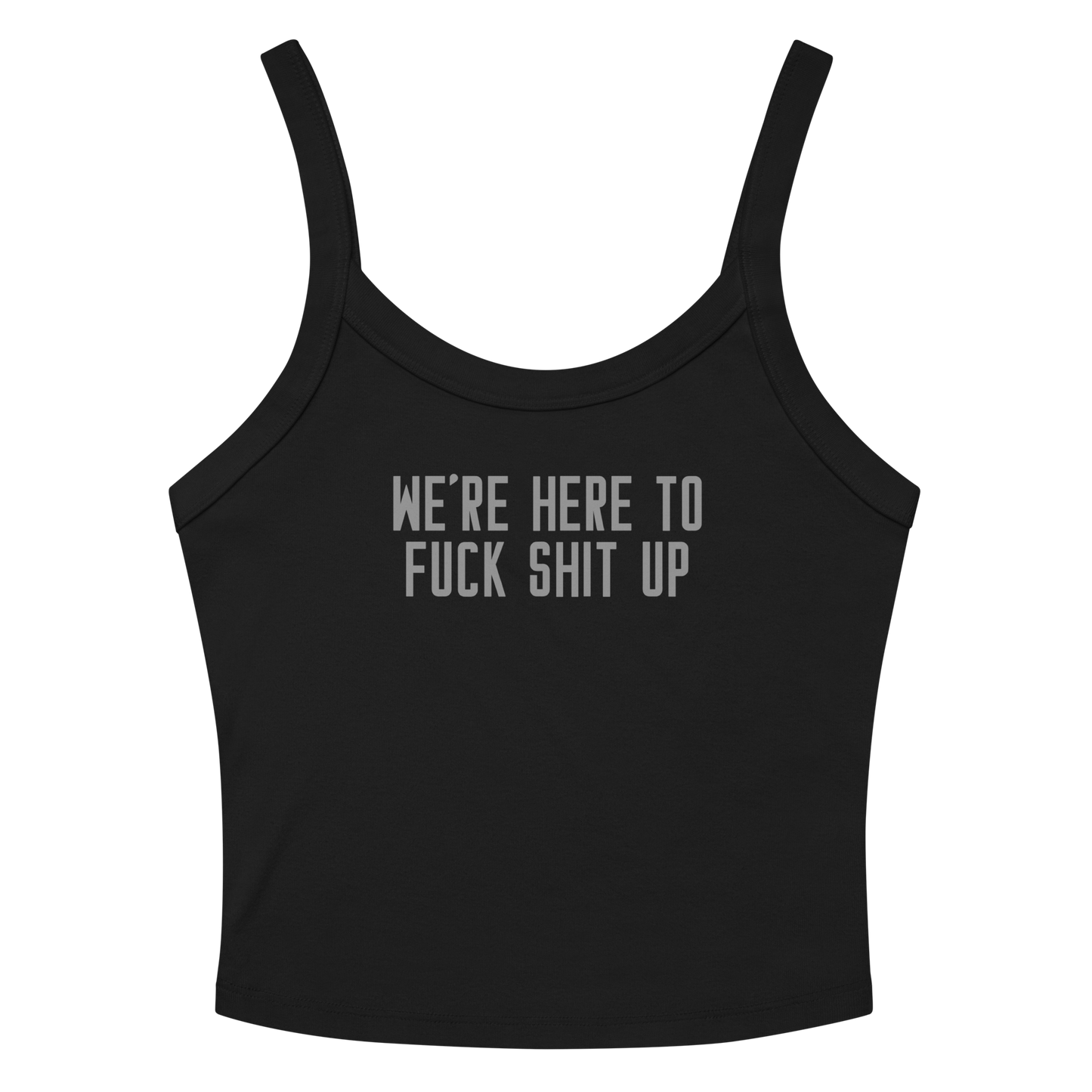 "We're Here To Fuck Shit Up" printed on a solid black blend women's micro-rib tanktop laying on a flat surface amongst sunglasses and shorts