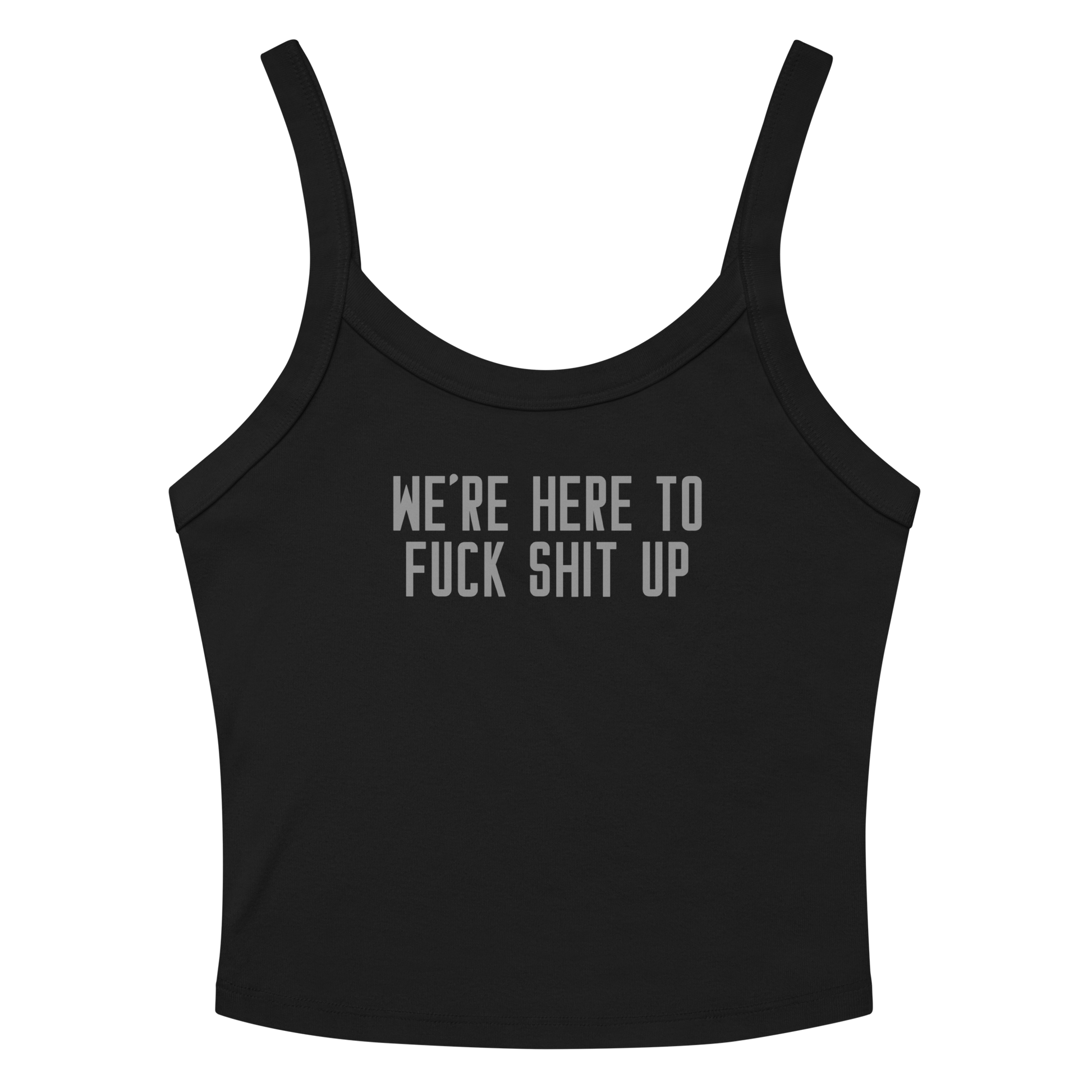"We're Here To Fuck Shit Up" printed on a solid black blend women's micro-rib tanktop laying on a flat surface amongst sunglasses and shorts