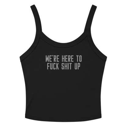 "We're Here To Fuck Shit Up" printed on a solid black blend women's micro-rib tanktop laying on a flat surface amongst sunglasses and shorts